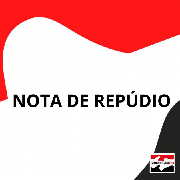 NOTA DE REPÚDIO | SINDIFISCO PARAÍBA